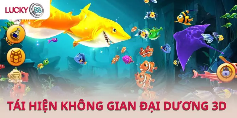 Bắn cá LUCKY88 tái hiện không gian đại dương 3D cực kì sống động