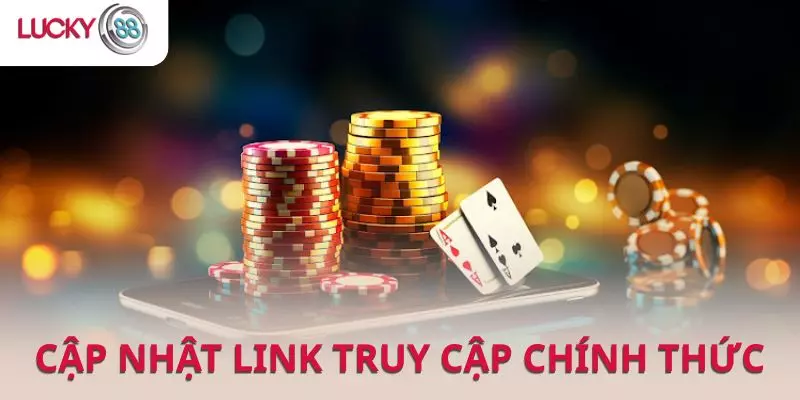 Cập nhật link truy cập lucky88 chính thức không bị chặn