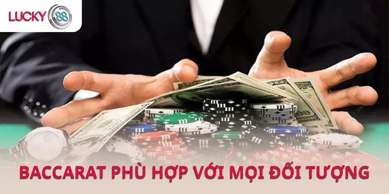 Baccarat là trò chơi dễ tiếp cận và phù hợp với mọi đối tượng