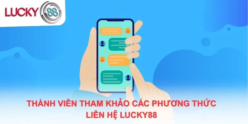 Thành viên tham khảo các phương thức liên hệ Lucky88 tiêu biểu